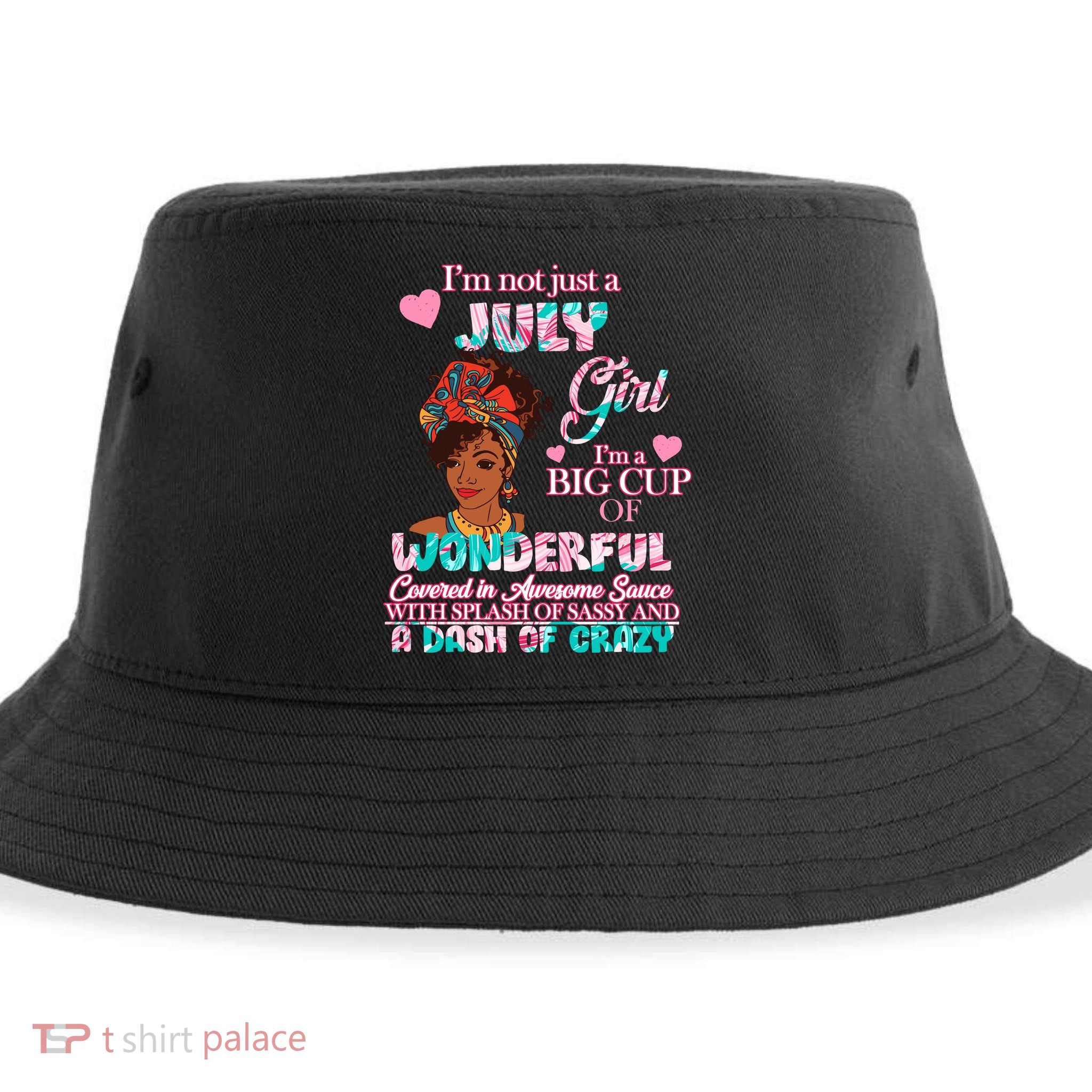 I'm Not Just A July Girl Funny Birthday Sustainable Bucket Hat