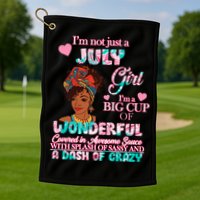 I'm Not Just A July Girl Funny Birthday Golf Towel