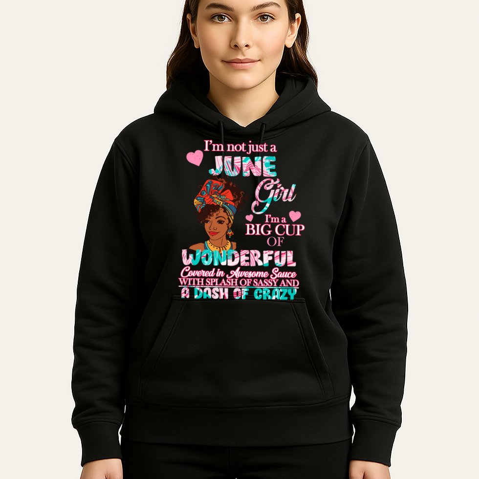 I'm Not Just A June Girl Funny Birthday Hoodie
