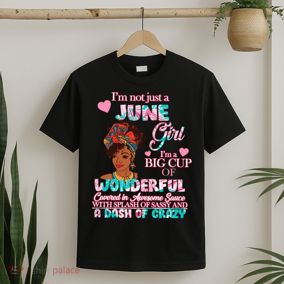 I'm Not Just A June Girl Funny Birthday T-Shirt