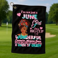 I'm Not Just A June Girl Funny Birthday Golf Towel