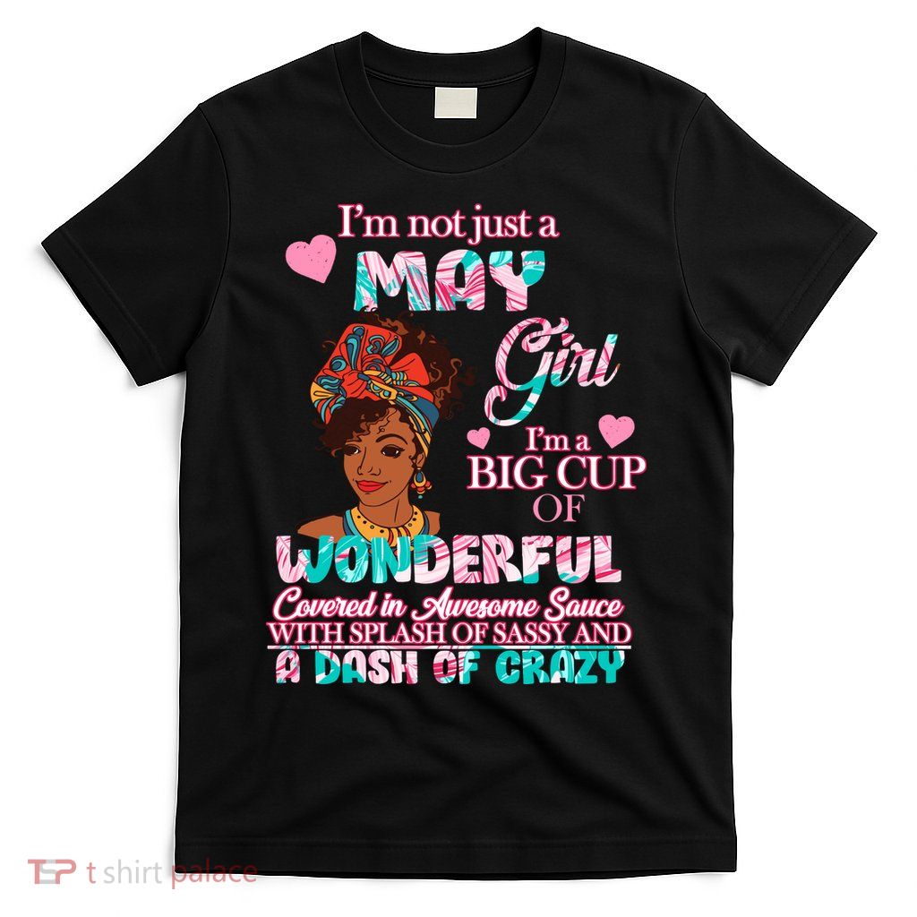 I'm Not Just A May Girl Funny Birthday T-Shirt