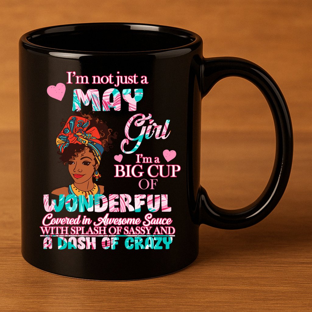 I'm Not Just A May Girl Funny Birthday 11oz C Handle Ceramic Mug