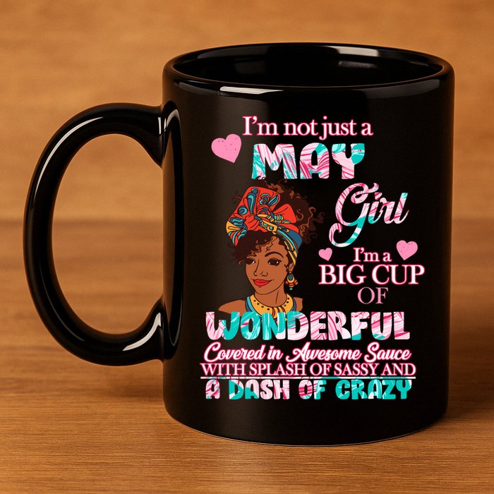 I'm Not Just A May Girl Funny Birthday 11oz C Handle Ceramic Mug