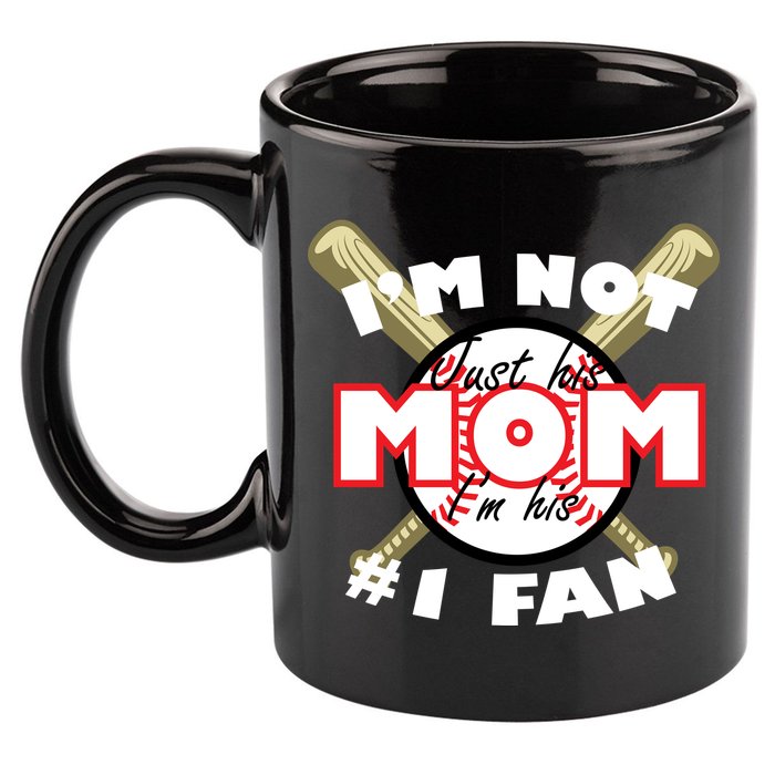 I'm Not Just His Mom I'm His #1 Fan 11oz C Handle Ceramic Mug