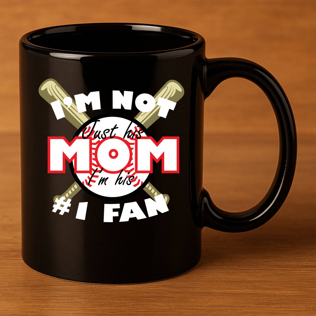I'm Not Just His Mom I'm His #1 Fan 11oz C Handle Ceramic Mug