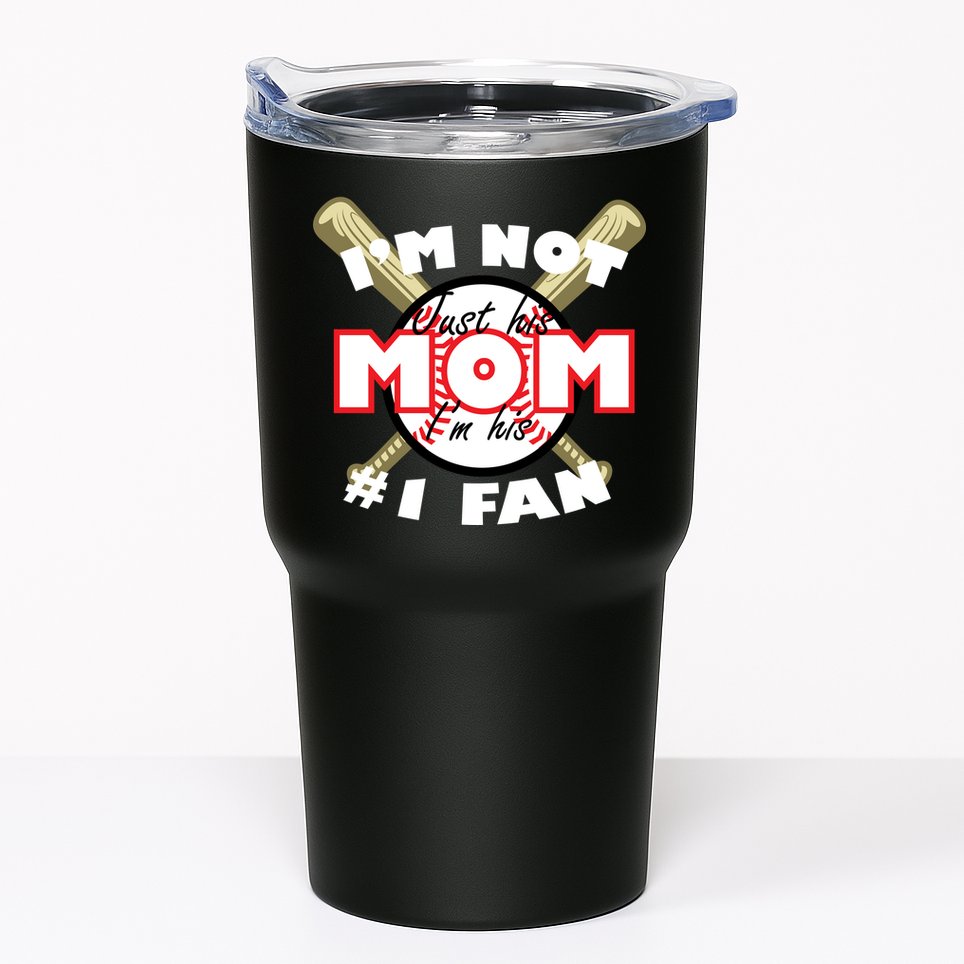 I'm Not Just His Mom I'm His #1 Fan Tumbler