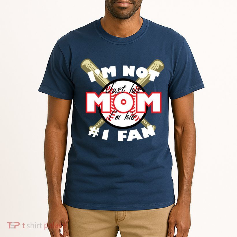 I'm Not Just His Mom I'm His #1 Fan Tall T-Shirt