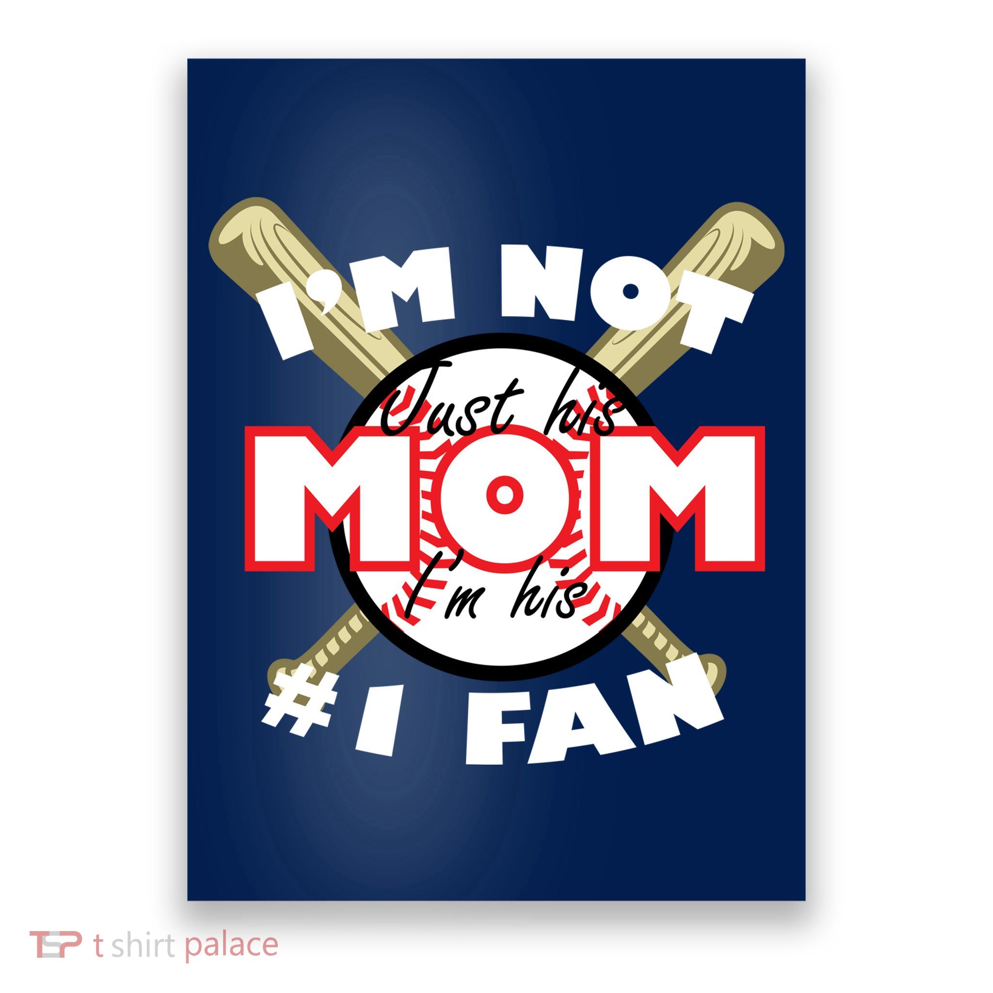 I'm Not Just His Mom I'm His #1 Fan Poster
