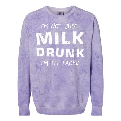 I'm Not Just Milk Drunk I'm Tit Faced Colorblast Crewneck Sweatshirt