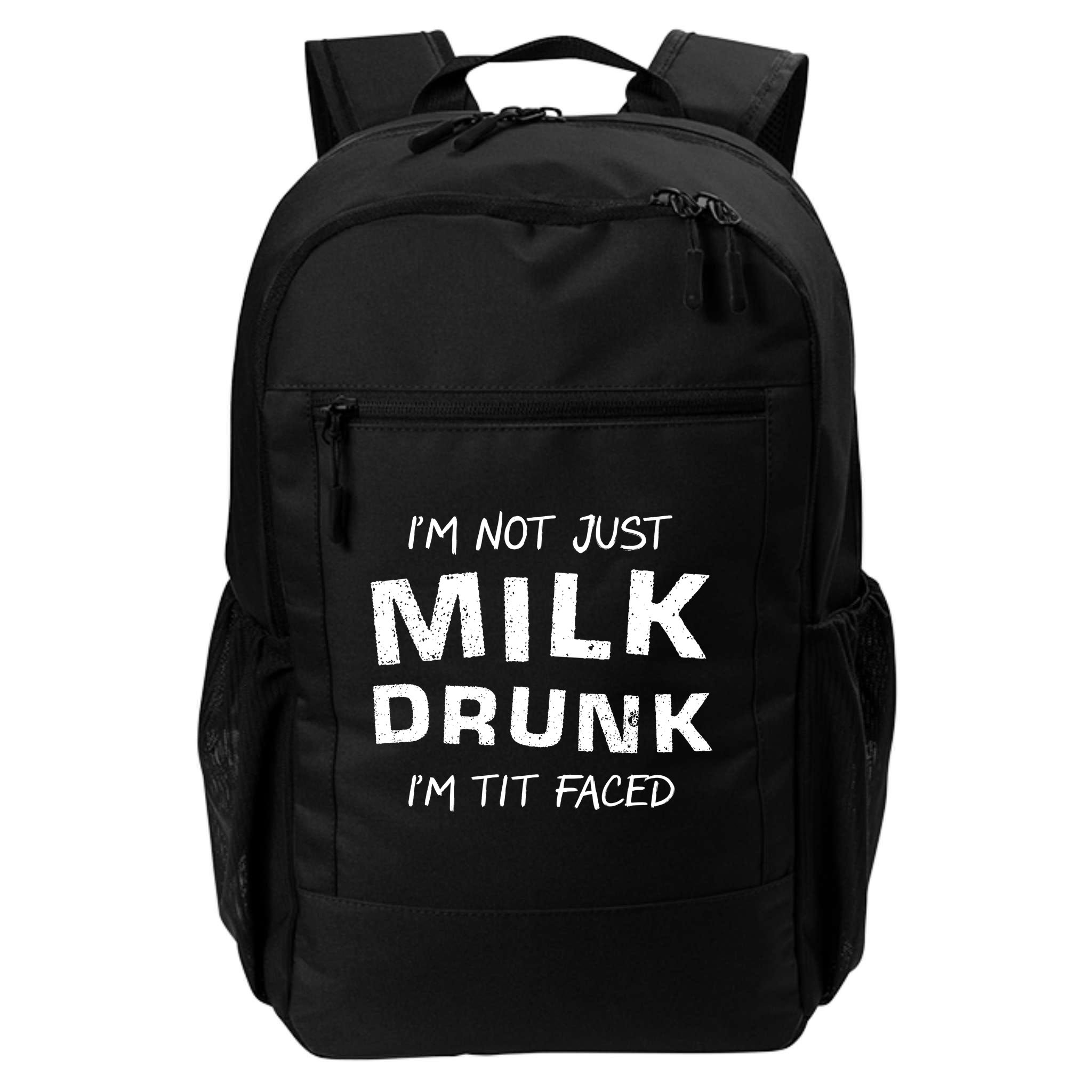 I'm Not Just Milk Drunk I'm Tit Faced Backpack