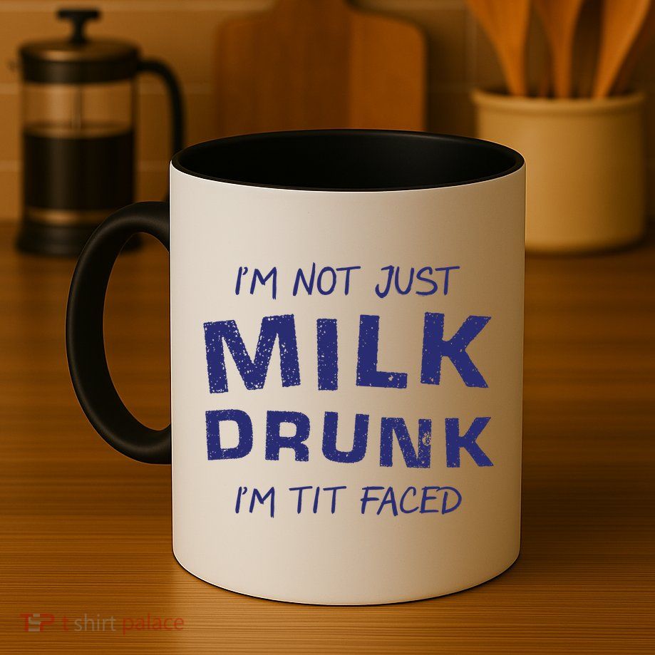 I'm Not Just Milk Drunk I'm Tit Faced Mug