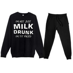 I'm Not Just Milk Drunk I'm Tit Faced Premium Crewneck Sweatsuit Set