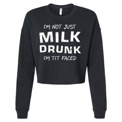 I'm Not Just Milk Drunk I'm Tit Faced Cropped Pullover Crew