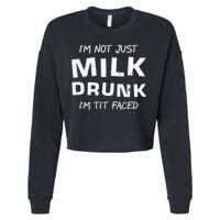 I'm Not Just Milk Drunk I'm Tit Faced Cropped Pullover Crew