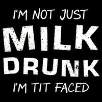 I'm Not Just Milk Drunk I'm Tit Faced Cropped Pullover Crew