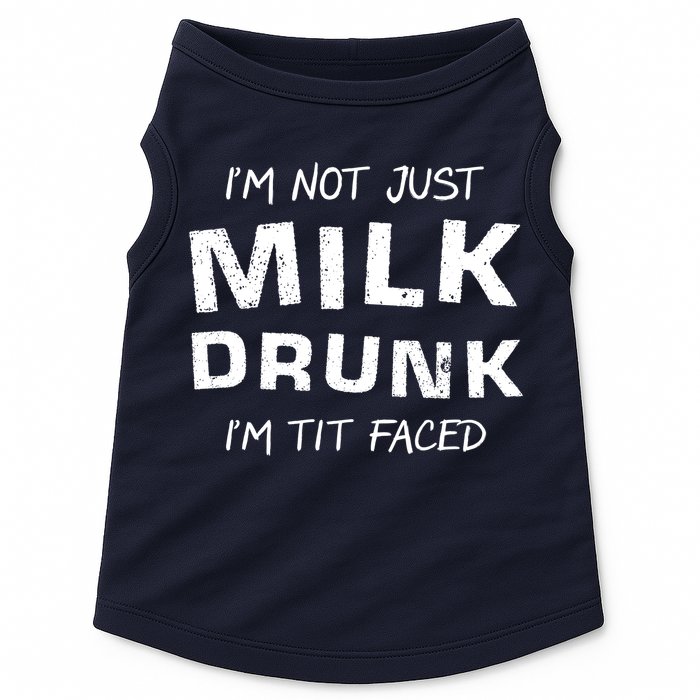 I'm Not Just Milk Drunk I'm Tit Faced Doggie Tank