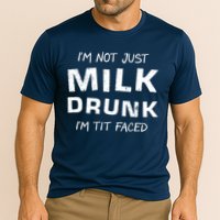 I'm Not Just Milk Drunk I'm Tit Faced Performance Shirt