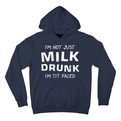 I'm Not Just Milk Drunk I'm Tit Faced Hoodie