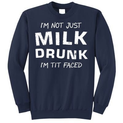 I'm Not Just Milk Drunk I'm Tit Faced Sweatshirt