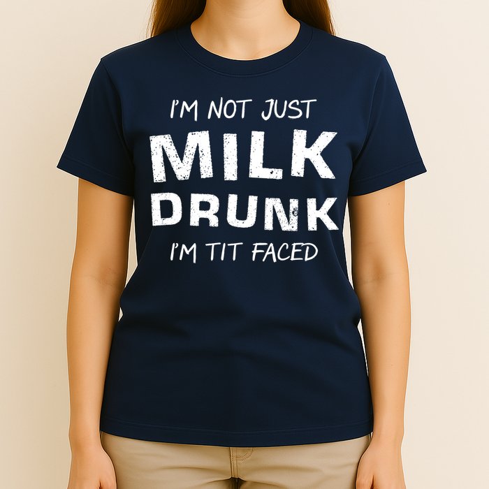 I'm Not Just Milk Drunk I'm Tit Faced T-Shirt