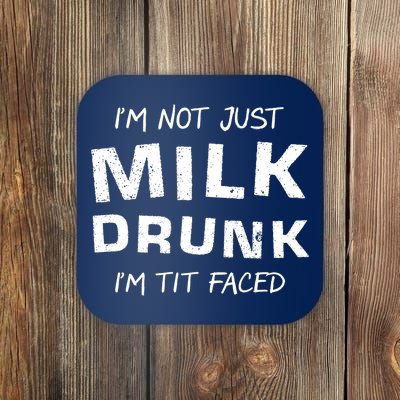 I'm Not Just Milk Drunk I'm Tit Faced Coaster