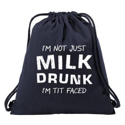 I'm Not Just Milk Drunk I'm Tit Faced Drawstring Bag