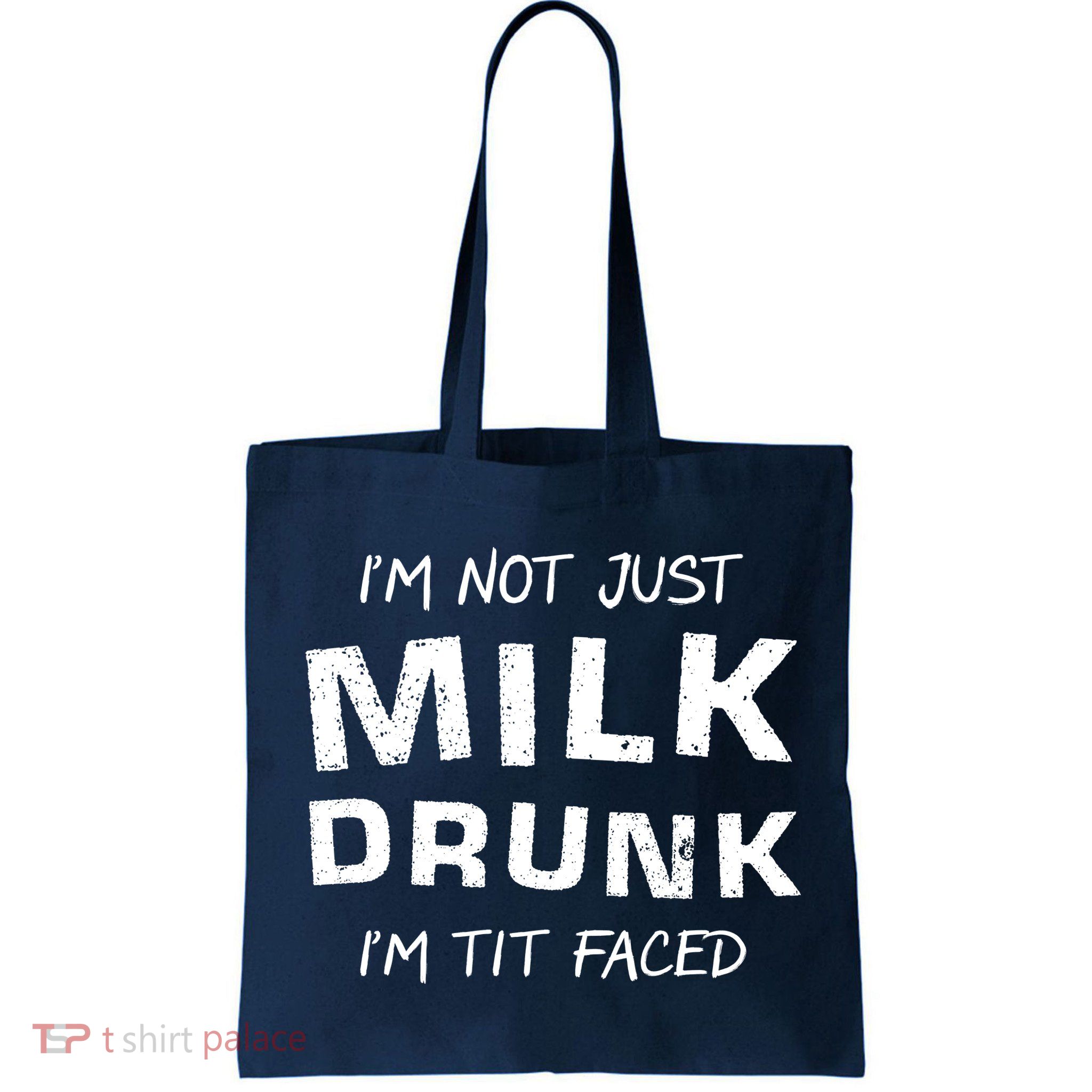 I'm Not Just Milk Drunk I'm Tit Faced Bag