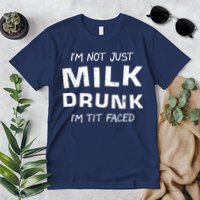 I'm Not Just Milk Drunk I'm Tit Faced Premium T-Shirt