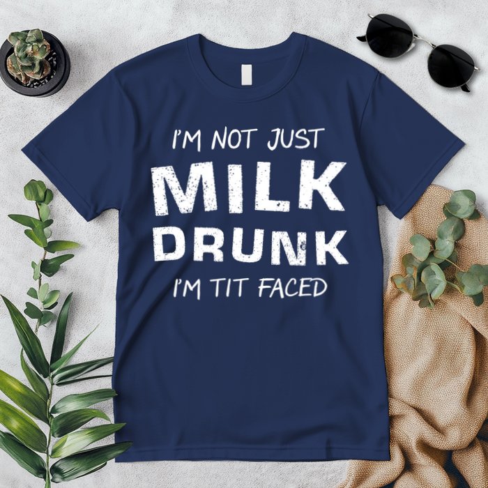 I'm Not Just Milk Drunk I'm Tit Faced Premium T-Shirt