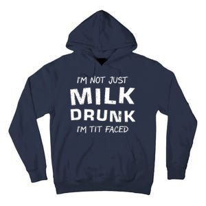 I'm Not Just Milk Drunk I'm Tit Faced Tall Hoodie