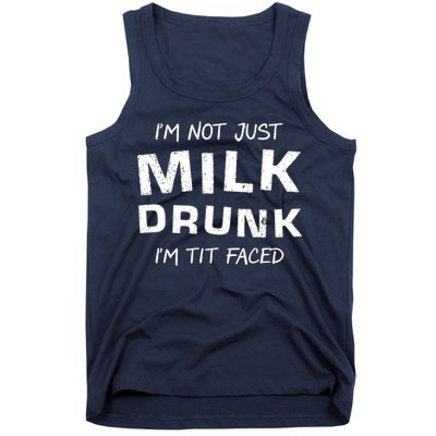 I'm Not Just Milk Drunk I'm Tit Faced Tank Top