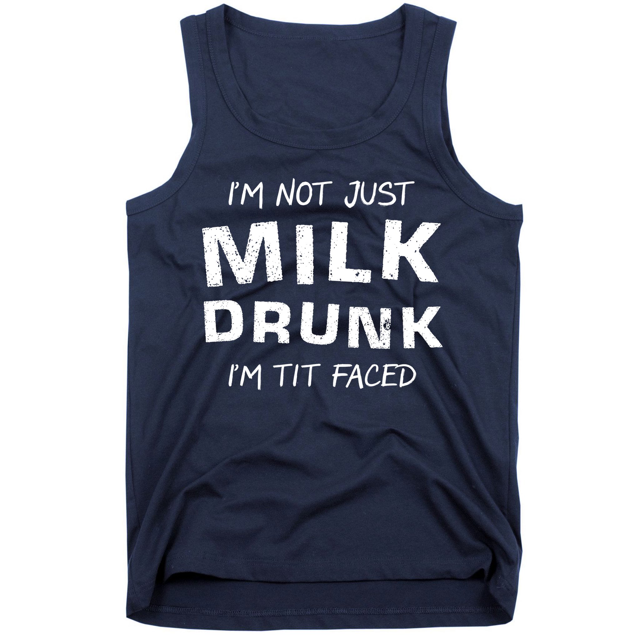 I'm Not Just Milk Drunk I'm Tit Faced Tank Top