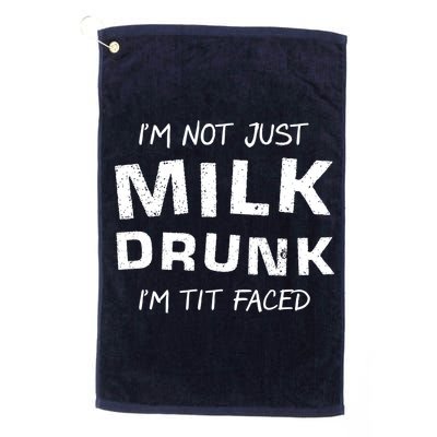 I'm Not Just Milk Drunk I'm Tit Faced Golf Towel