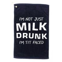 I'm Not Just Milk Drunk I'm Tit Faced Golf Towel