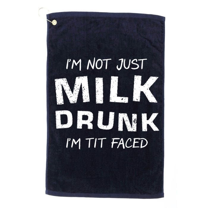 I'm Not Just Milk Drunk I'm Tit Faced Golf Towel
