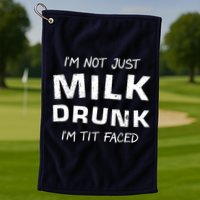 I'm Not Just Milk Drunk I'm Tit Faced Golf Towel