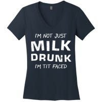 I'm Not Just Milk Drunk I'm Tit Faced Women's V-Neck T-Shirt