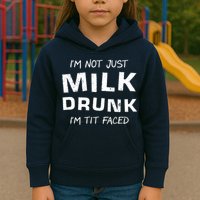 I'm Not Just Milk Drunk I'm Tit Faced Kids Hoodie