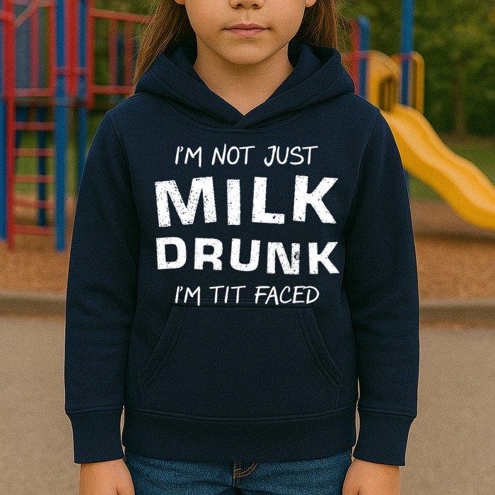 I'm Not Just Milk Drunk I'm Tit Faced Kids Hoodie