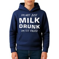 I'm Not Just Milk Drunk I'm Tit Faced Kids Hoodie