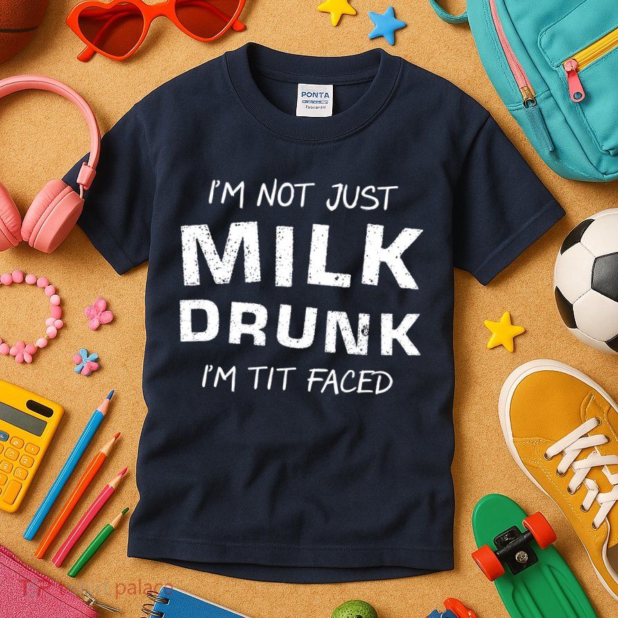 I'm Not Just Milk Drunk I'm Tit Faced Kids T-Shirt