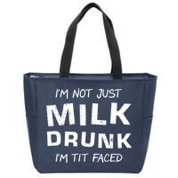 I'm Not Just Milk Drunk I'm Tit Faced Zip Tote Bag