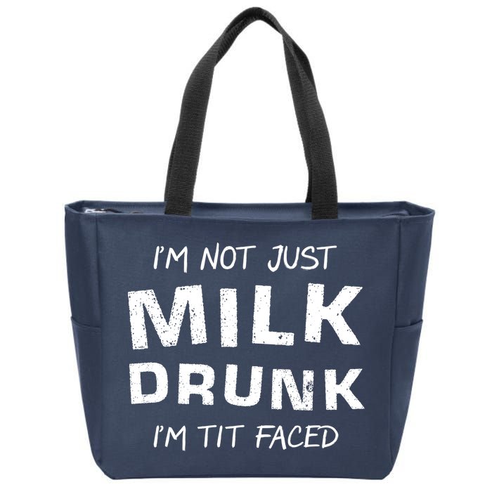 I'm Not Just Milk Drunk I'm Tit Faced Zip Tote Bag
