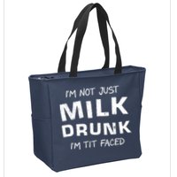I'm Not Just Milk Drunk I'm Tit Faced Zip Tote Bag