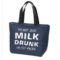 I'm Not Just Milk Drunk I'm Tit Faced Zip Tote Bag