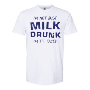 I'm Not Just Milk Drunk I'm Tit Faced Softstyle CVC T-Shirt