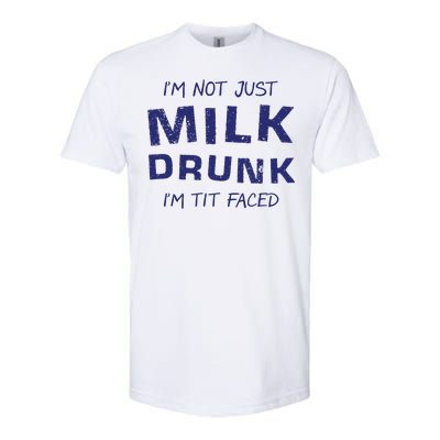 I'm Not Just Milk Drunk I'm Tit Faced Softstyle® CVC T-Shirt