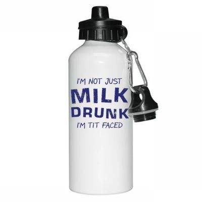 I'm Not Just Milk Drunk I'm Tit Faced Aluminum Water Bottle