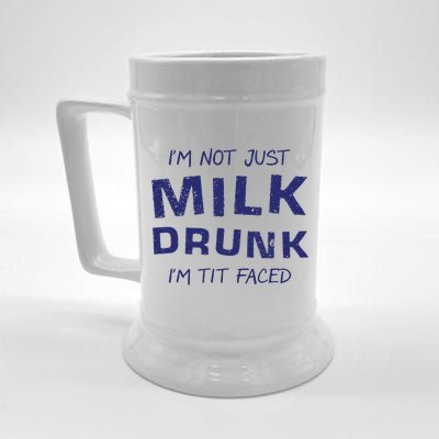 I'm Not Just Milk Drunk I'm Tit Faced Beer Stein